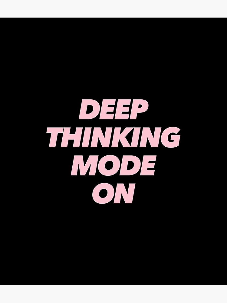 "DEEP THINKING MODE ON" Poster for Sale by Redbubble