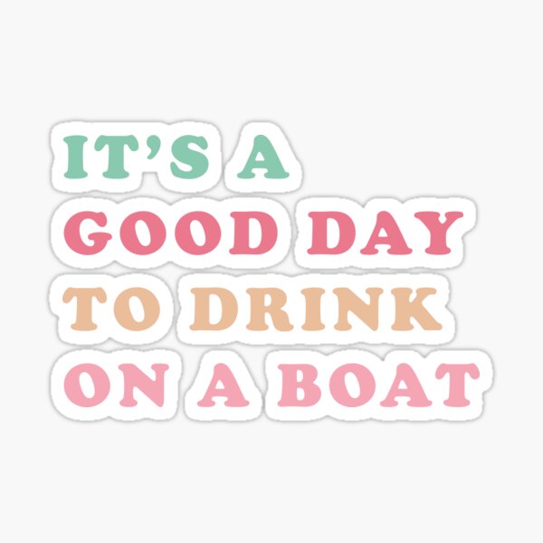 Item preview,   It Is A Good Day To Drink On A Boat Sticker designed and sold by beuniquedesign.