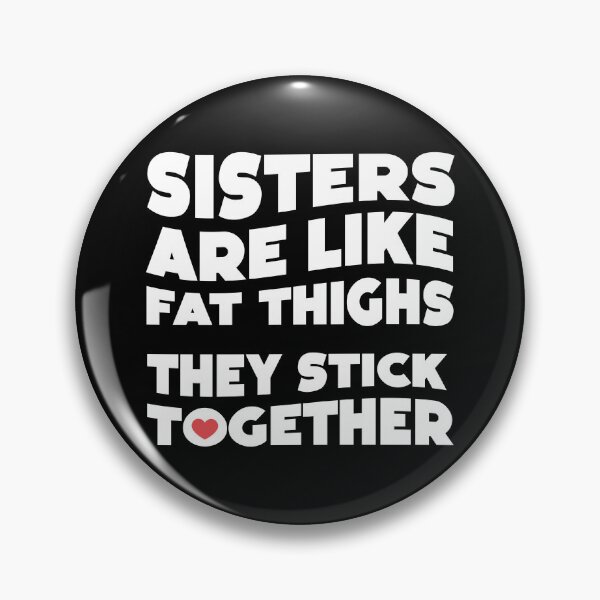 Item preview, SISTERS ARE LIKE FAT THIGHS THEY STICK TOGETHER pun gifts for step-sisters and sisters designed and sold by w1ckerman.