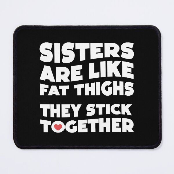 Item preview, SISTERS ARE LIKE FAT THIGHS THEY STICK TOGETHER pun gifts for step-sisters and sisters designed and sold by w1ckerman.