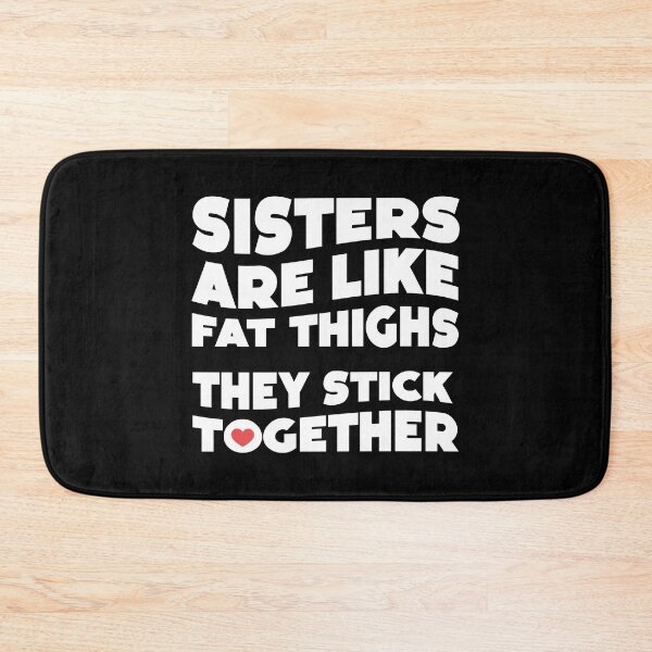 Item preview, SISTERS ARE LIKE FAT THIGHS THEY STICK TOGETHER pun gifts for step-sisters and sisters designed and sold by w1ckerman.