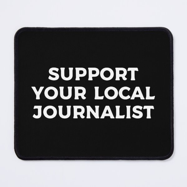 Item preview, Support Your Local Journalist designed and sold by teesaurus.