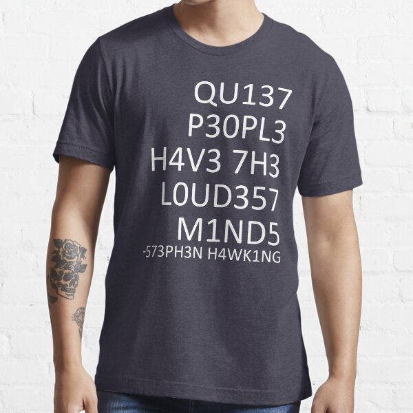 Loudest minds... (Stephen Hawking) Essential T-Shirt