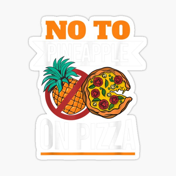 “Pineapple Pizza Hater No To Pineapple On Pizza” Sticker for Sale by