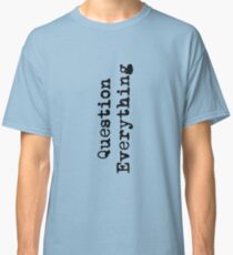 Question Everything Classic T-Shirt