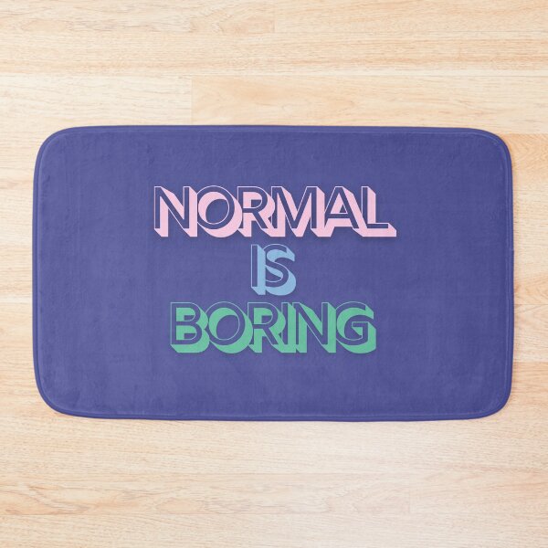 Item preview, Normal is Boring designed and sold by jamsantos.