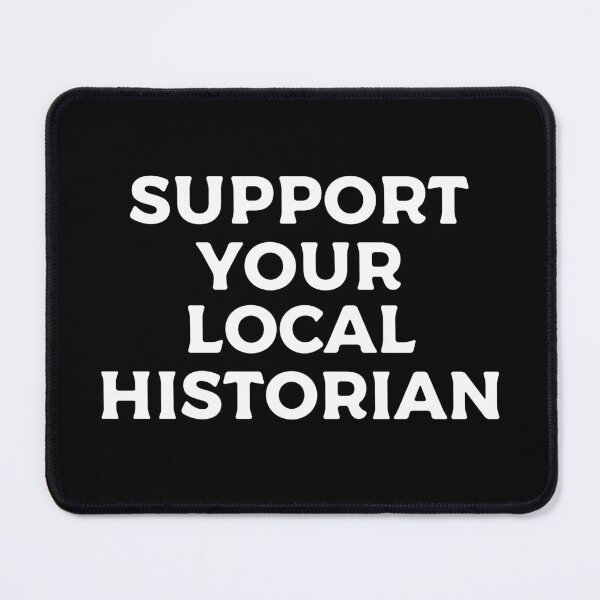 Item preview, Support Your Local Historian designed and sold by teesaurus.