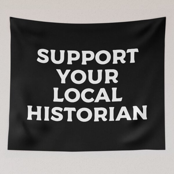 Item preview, Support Your Local Historian designed and sold by teesaurus.