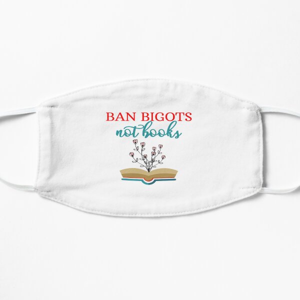 Ban Bigots Not Books Flat Mask