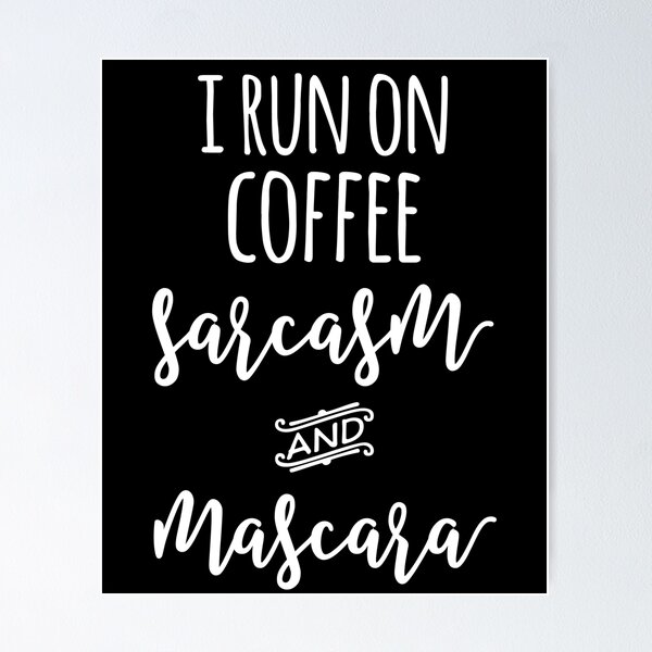 Item preview, I Run On Coffee Sarcasm And Mascara designed and sold by kamrankhan.