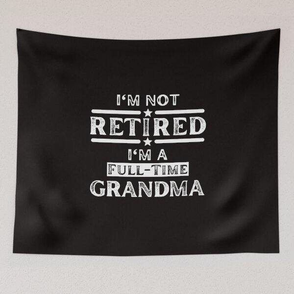 Item preview, I'm Not Retired I'm a Full Time Grandma designed and sold by kjatrendytees.