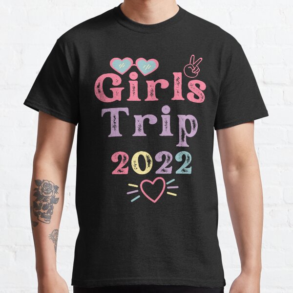Girls Trip 2022 Girls Weekend Besties Reunion Funny Classic T-Shirt