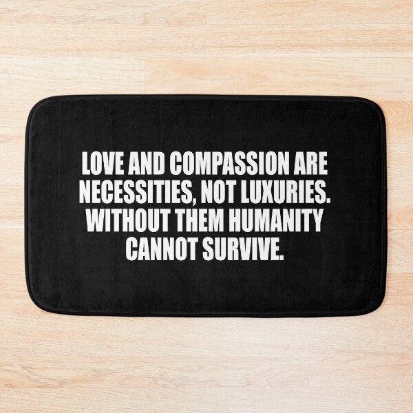 Item preview, Love and compassion are necessities, not luxuries. Without them humanity cannot survive designed and sold by Colorfulandfun.