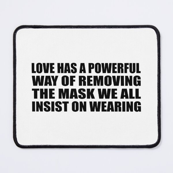 Item preview, Love has a powerful way of removing the mask we all insist on wearing designed and sold by Colorfulandfun.