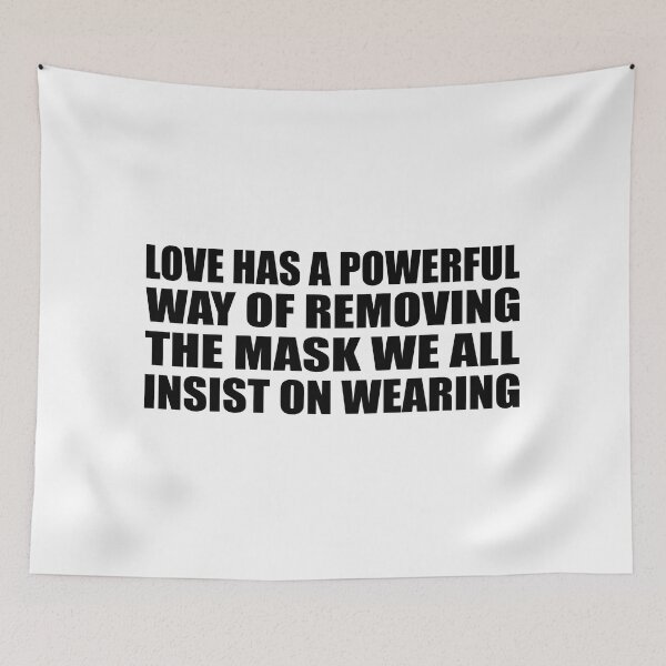 Item preview, Love has a powerful way of removing the mask we all insist on wearing designed and sold by Colorfulandfun.