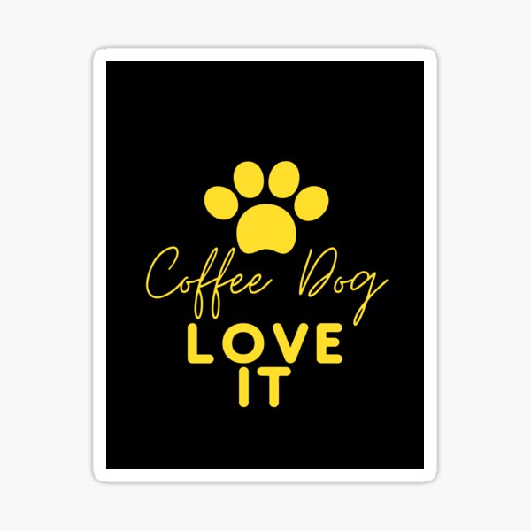 Coffee Dog Love It T Shirt Sticker