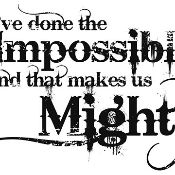 Artwork thumbnail, We've done the Impossible and that makes us Mighty. by Carrie Potter