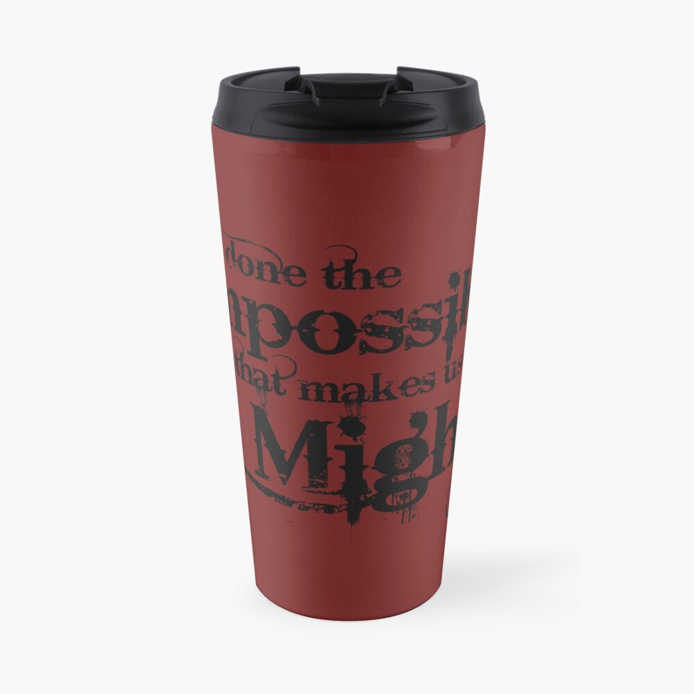 We've done the Impossible and that makes us Mighty. Travel Mug