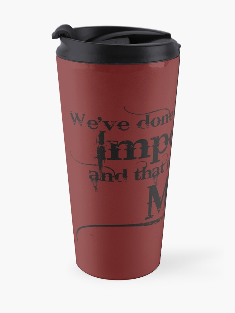 Alternate view of We've done the Impossible and that makes us Mighty. Travel Mug