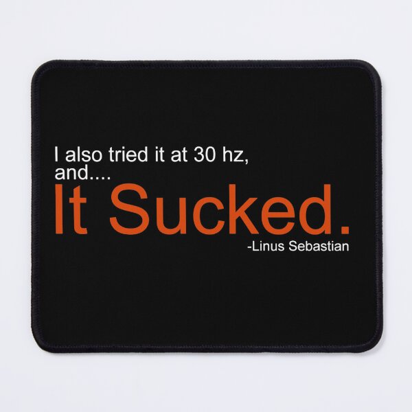 Item preview, I also tried it at 30 hz, and... It sucked - Linus Tech Tips designed and sold by ImRotem.