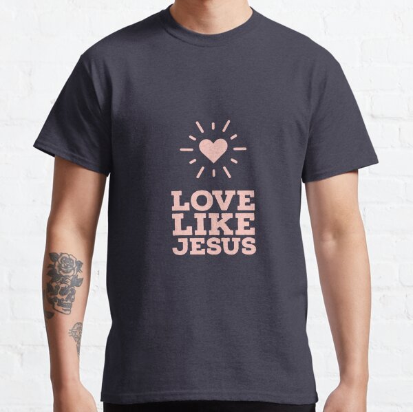 Love like Jesus Classic T-Shirt