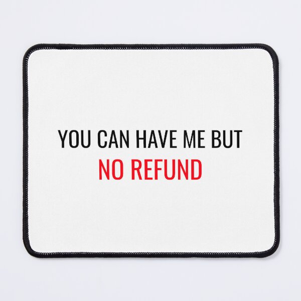 Item preview, You can have me but NO REFUND! designed and sold by CrazeeTeez.