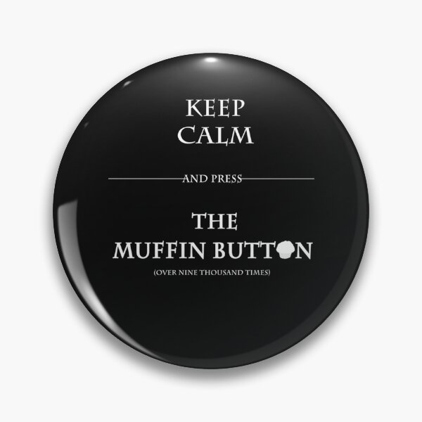 Item preview, Keep Calm and Press the Muffin Button7.png designed and sold by XzavSanfQ.