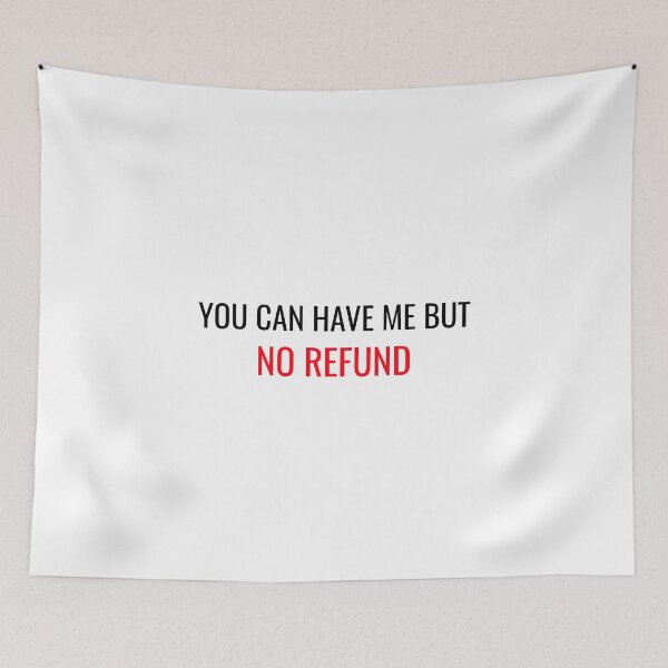 Item preview, You can have me but NO REFUND! designed and sold by CrazeeTeez.