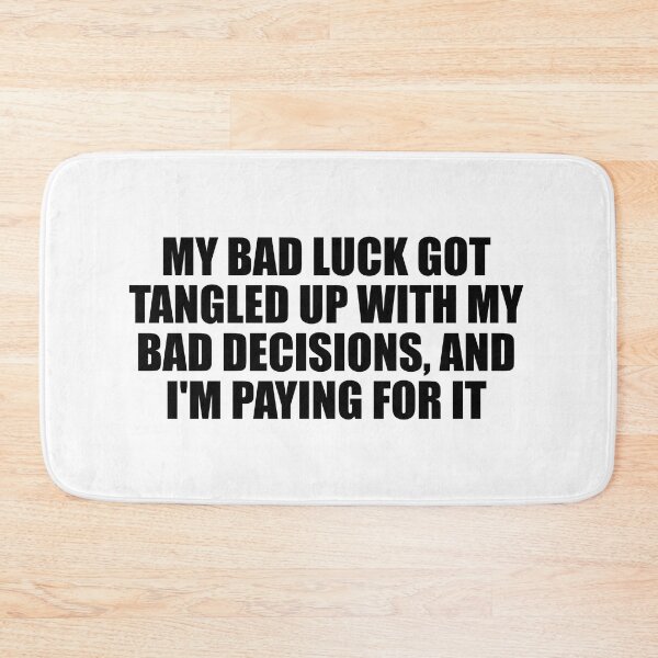 Item preview, My bad luck got tangled up with my bad decisions, and I'm paying for it designed and sold by Colorfulandfun.