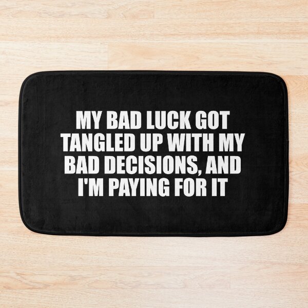 Item preview, My bad luck got tangled up with my bad decisions, and I'm paying for it designed and sold by Colorfulandfun.