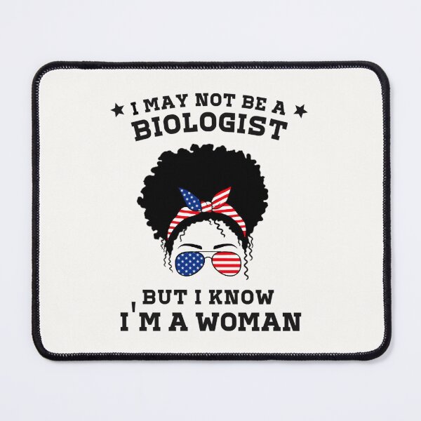 Item preview, I May Not Be A Biologist But I Know I'm a Woman designed and sold by nando270.