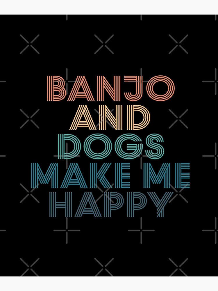 "Banjo And Dogs Make Me Happy Gift for Banjo & Dogs Fans" Poster for