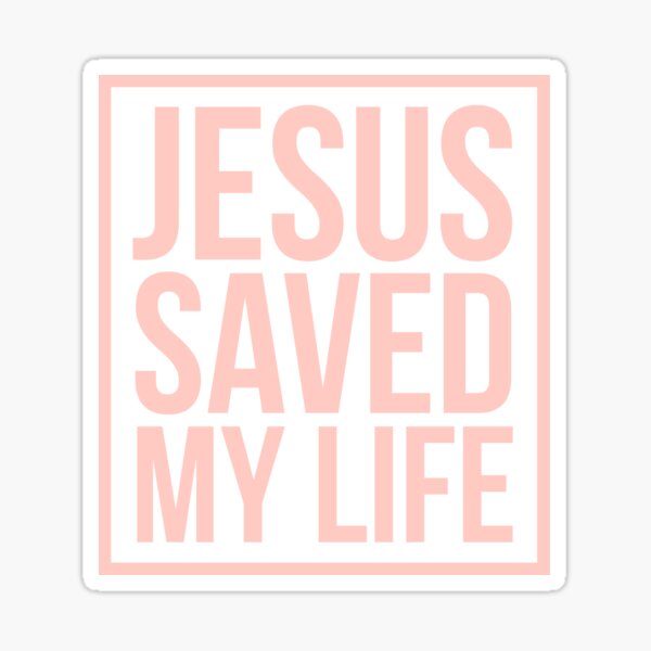 Jesus saved my life Sticker