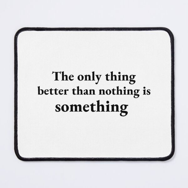 Item preview, The only thing better than nothing is something designed and sold by CrazeeTeez.