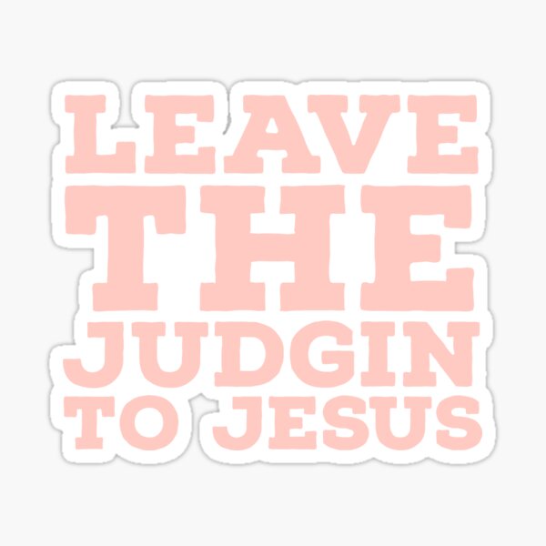 Leave the judgin to Jesus Sticker