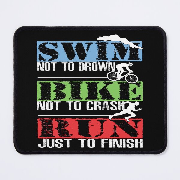 Item preview, Triathlon- Swim Not To Drown, Bike Not to Crash, Run Just To Finish designed and sold by SmartStyle.