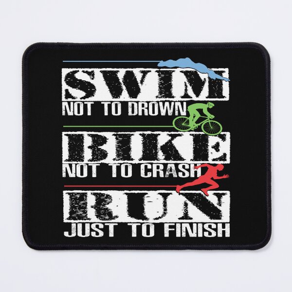 Item preview, Triathlon- Swim Not To Drown, Bike Not to Crash, Run Just To Finish designed and sold by SmartStyle.