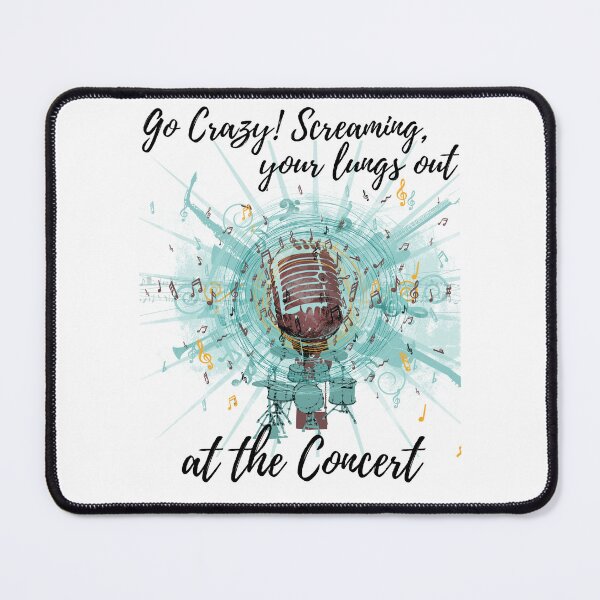 Item preview, Go Crazy screaming your lungs out at the Concert designed and sold by exclusivebucket.