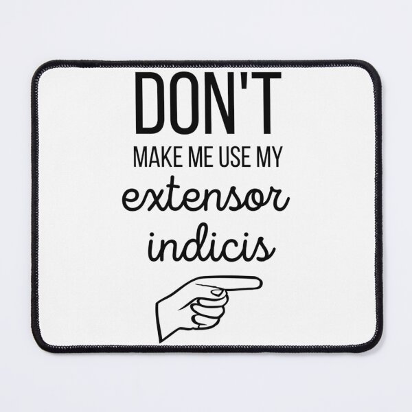 Item preview, Don_t Make Me Use My Extensor Indicis hand anatomy    designed and sold by ClubWildStore.
