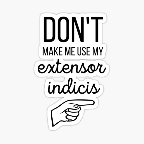 Item preview, Don_t Make Me Use My Extensor Indicis hand anatomy    designed and sold by ClubWildStore.