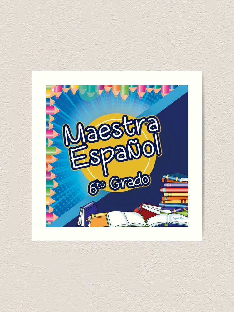 "Maestra Español 6to grado" Art Print for Sale by Alolita Redbubble