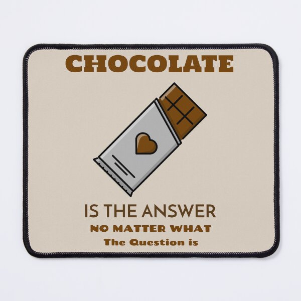 Item preview, Chocolate Is The Answer No Matter What The Question is designed and sold by thobealtaf.