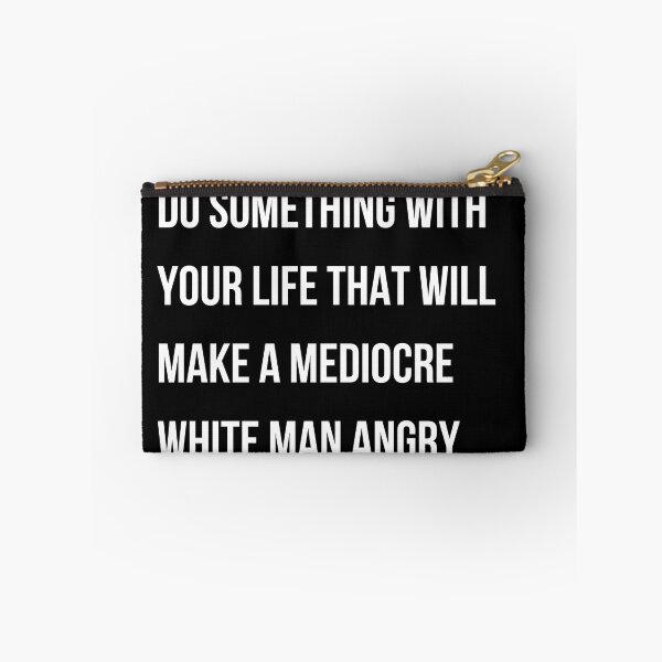 Item preview,  Do Something With Your Life That Will Make A Mediocre White Man Angry  designed and sold by badretop.