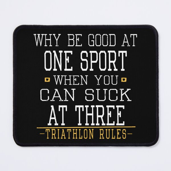 Item preview, Triathlon - Why Be Good At One Sport When You Can Suck At Three designed and sold by SmartStyle.