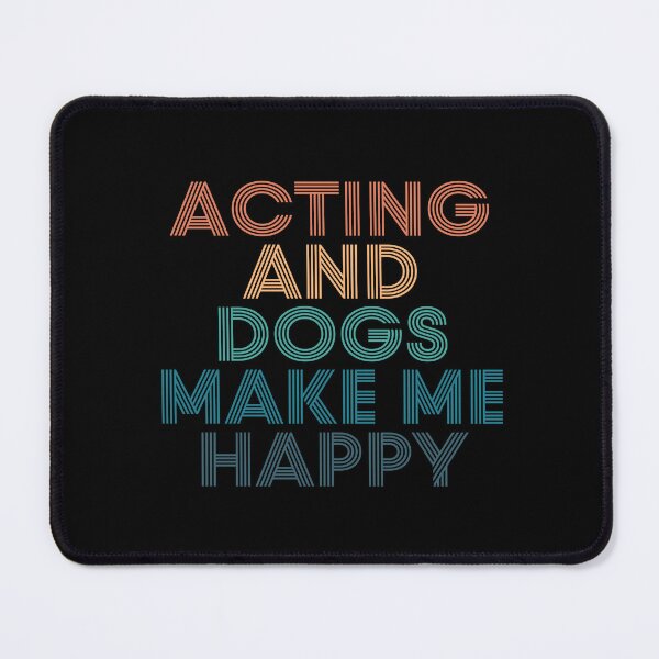 Item preview, Acting And Dogs Make Me Happy- Gift for Acting & Dogs Fans designed and sold by kindxinn.