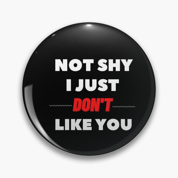 Item preview, Not Shy I Just Don’t Like You designed and sold by AllYourDesigns.