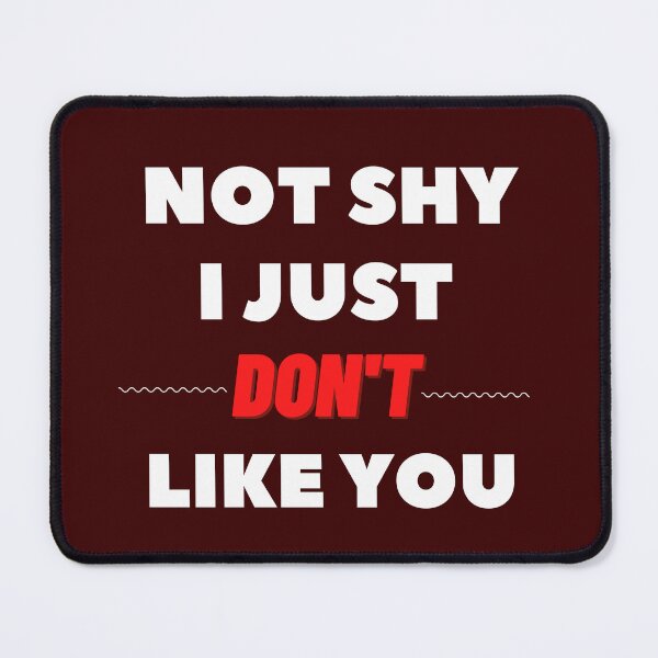 Item preview, Not Shy I Just Don’t Like You designed and sold by AllYourDesigns.