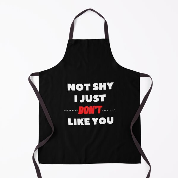 Item preview, Not Shy I Just Don’t Like You designed and sold by AllYourDesigns.