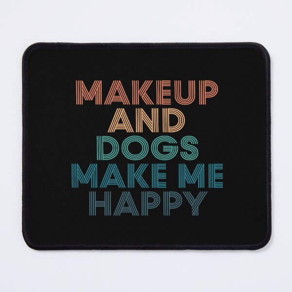 Item preview, Makeup And Dogs Make Me Happy- Gift for Makeup & Dogs Fans designed and sold by kindxinn.