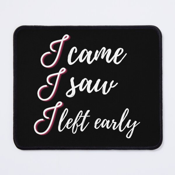 Item preview, I Came I Saw I I Left early, Introverted Gift designed and sold by AllYourDesigns.